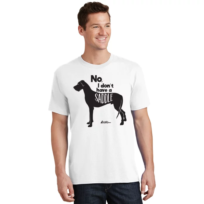 Cute Great Dane Mom Top Large Dog No I Dont Have A Saddle T-Shirt