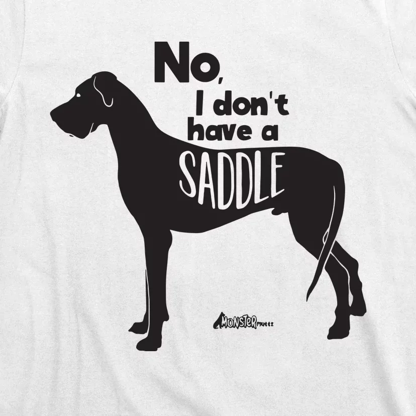 Cute Great Dane Mom Top Large Dog No I Dont Have A Saddle T-Shirt