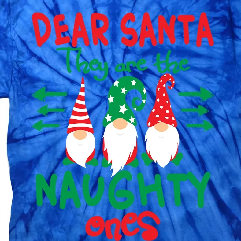 Christmas Gnomes Dear Santa They Are The Naughty Ones Great Gift Tie-Dye T-Shirt