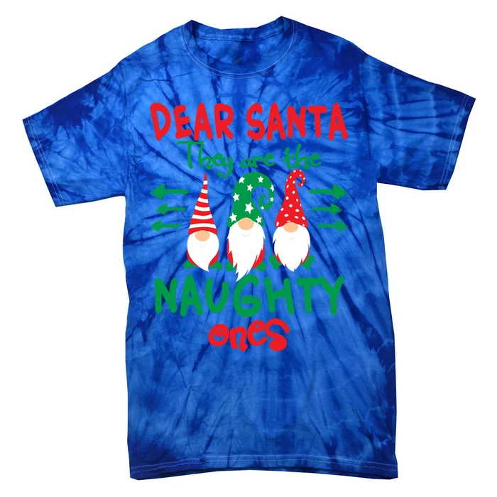 Christmas Gnomes Dear Santa They Are The Naughty Ones Great Gift Tie-Dye T-Shirt