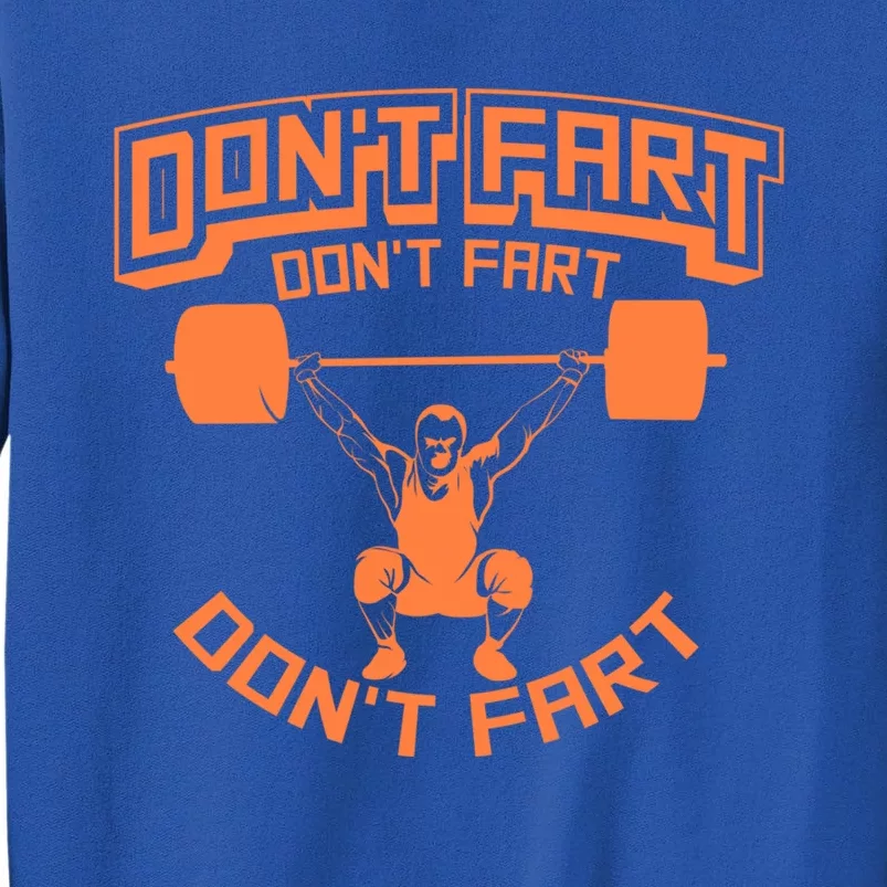 Cute Gag Don't Fart Don't Fart Don't Fart Workout Gift Tall Sweatshirt