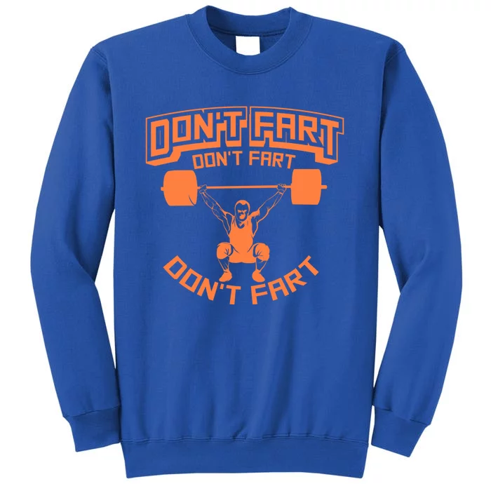 Cute Gag Don't Fart Don't Fart Don't Fart Workout Gift Tall Sweatshirt