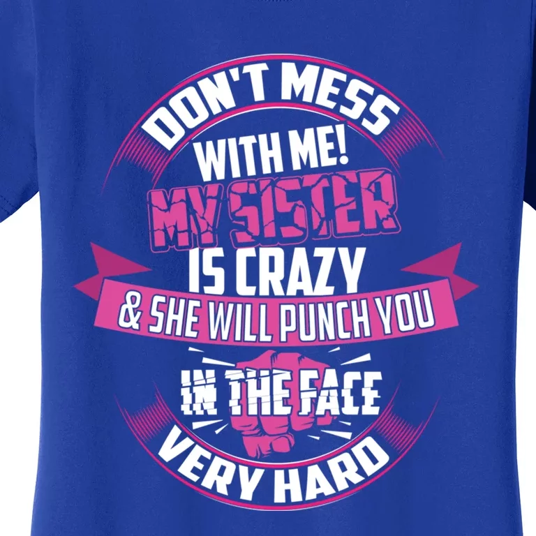 Cute Glam Don't Mess Me! My Sister Is Crazy Gift Funny Gift Women's T-Shirt