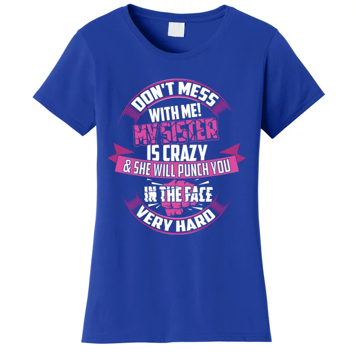 Cute Glam Don't Mess Me! My Sister Is Crazy Gift Funny Gift Women's T-Shirt