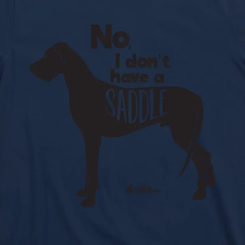 Cute Great Dane Mom Top Large Dog No I Dont Have A Saddle T-Shirt