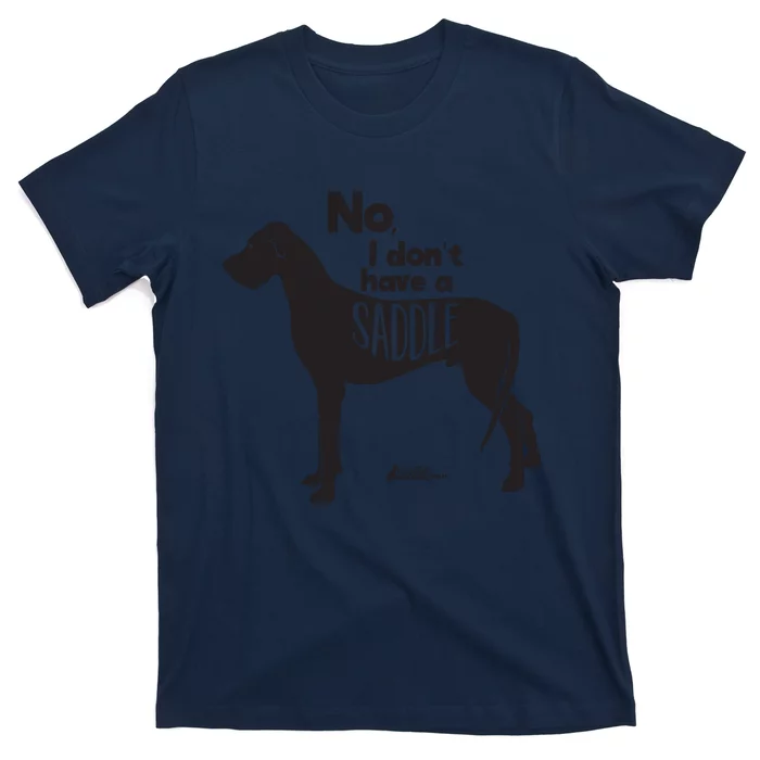 Cute Great Dane Mom Top Large Dog No I Dont Have A Saddle T-Shirt