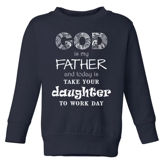 Christian God Father Take Daughter To Work Day (White Text) Toddler Sweatshirt