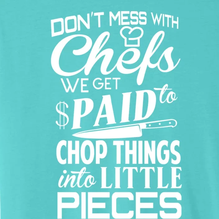 Chefs Gift Funny Dont Mess With Chefs Meaningful Gift For Chefs Gift ChromaSoft Performance T-Shirt