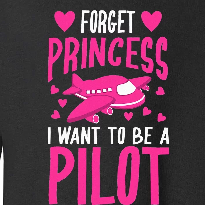 Cool Glam Forget Princess I Want To Be A Pilot Gift Toddler Sweatshirt