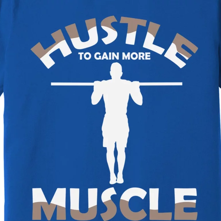 Calisthenics Ghetto Fitness "Hustle To Gain Muscle" Cute Gift Premium T-Shirt