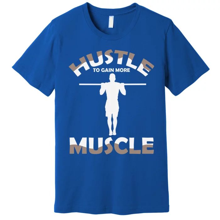 Calisthenics Ghetto Fitness "Hustle To Gain Muscle" Cute Gift Premium T-Shirt