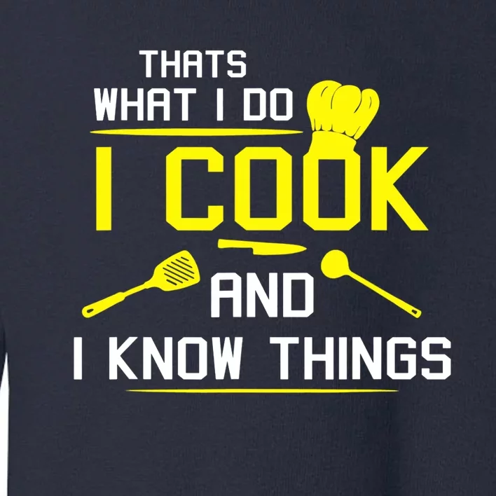 Chef Geek Food FUNNY I COOK AND I KNOW THINGS Toddler Sweatshirt