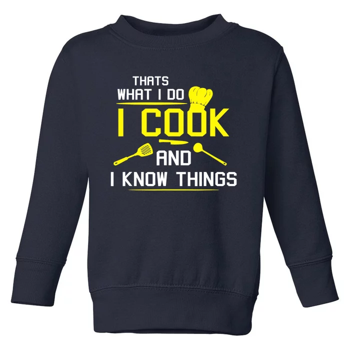 Chef Geek Food FUNNY I COOK AND I KNOW THINGS Toddler Sweatshirt