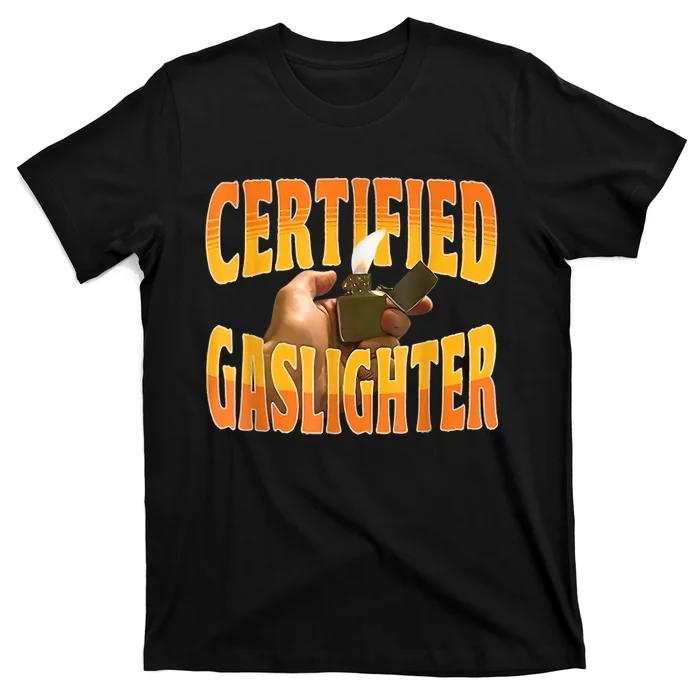 Certified Gaslighter Funny Sarcasm Oddly Specific Meme T-Shirt