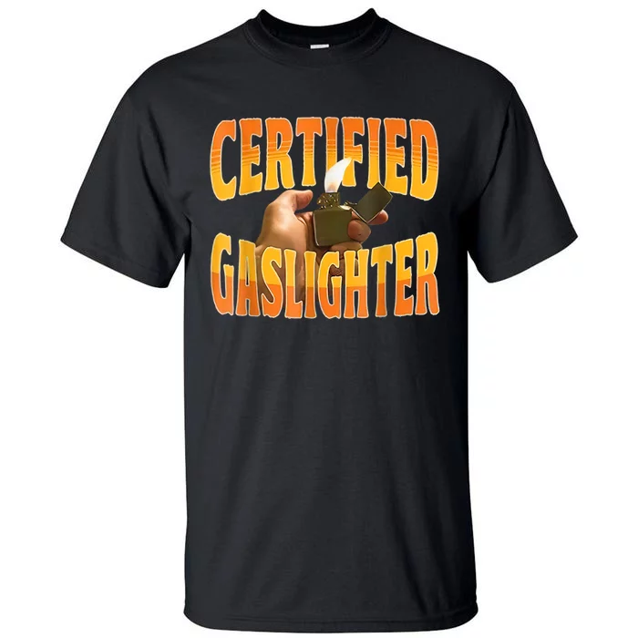 Certified Gaslighter Funny Sarcasm Oddly Specific Meme Tall T-Shirt