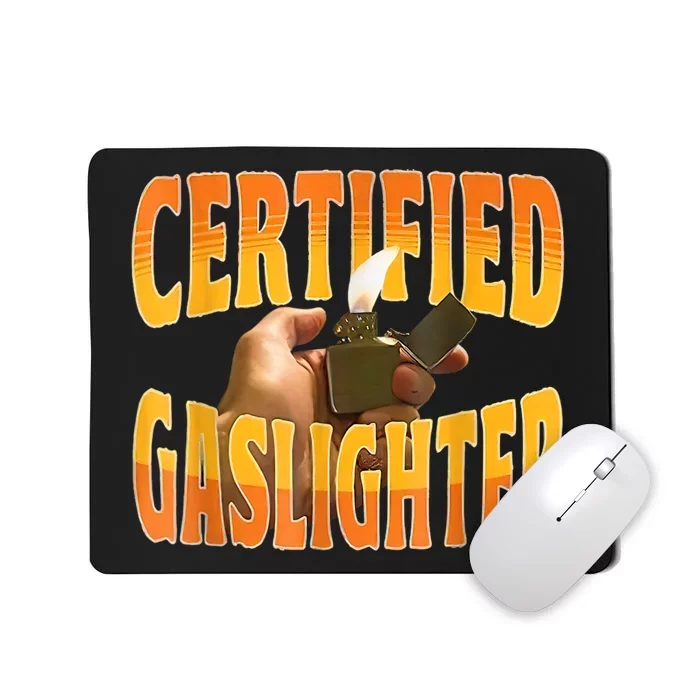 Certified Gaslighter Funny Sarcasm Oddly Specific Meme Mousepad