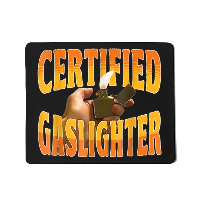 Certified Gaslighter Funny Sarcasm Oddly Specific Meme Mousepad