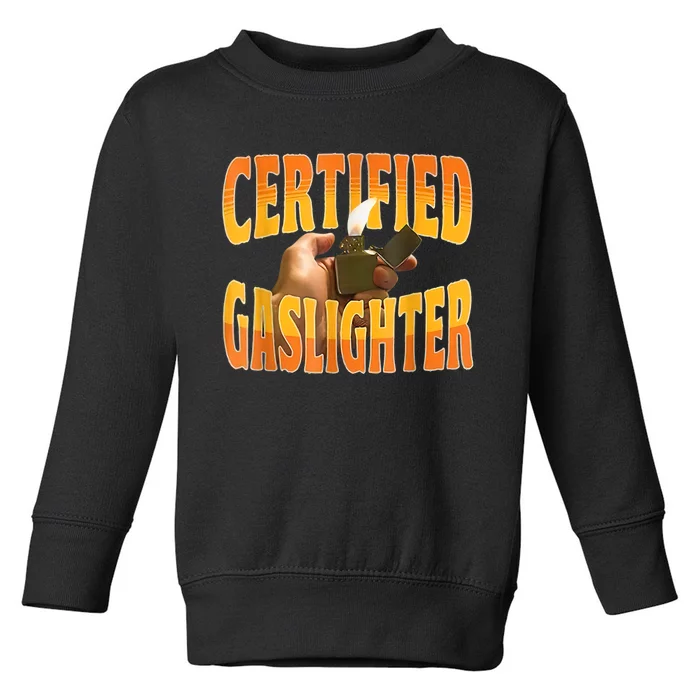 Certified Gaslighter Funny Sarcasm Oddly Specific Meme Toddler Sweatshirt