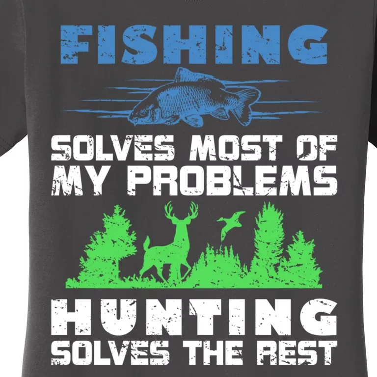 Cute Gift Fishing Solves Most Of My Problems Hunting The Rest Fishing Women's T-Shirt