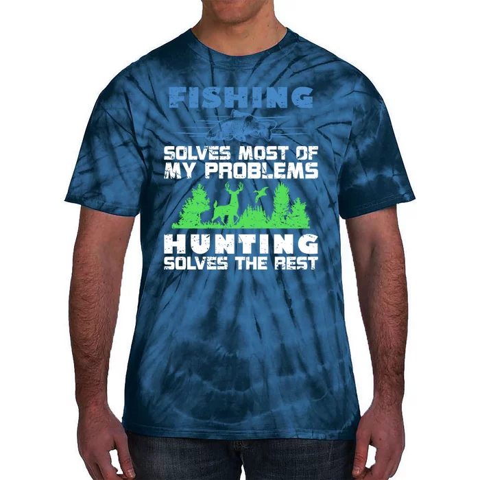 Cute Gift Fishing Solves Most Of My Problems Hunting The Rest Fishing Tie-Dye T-Shirt