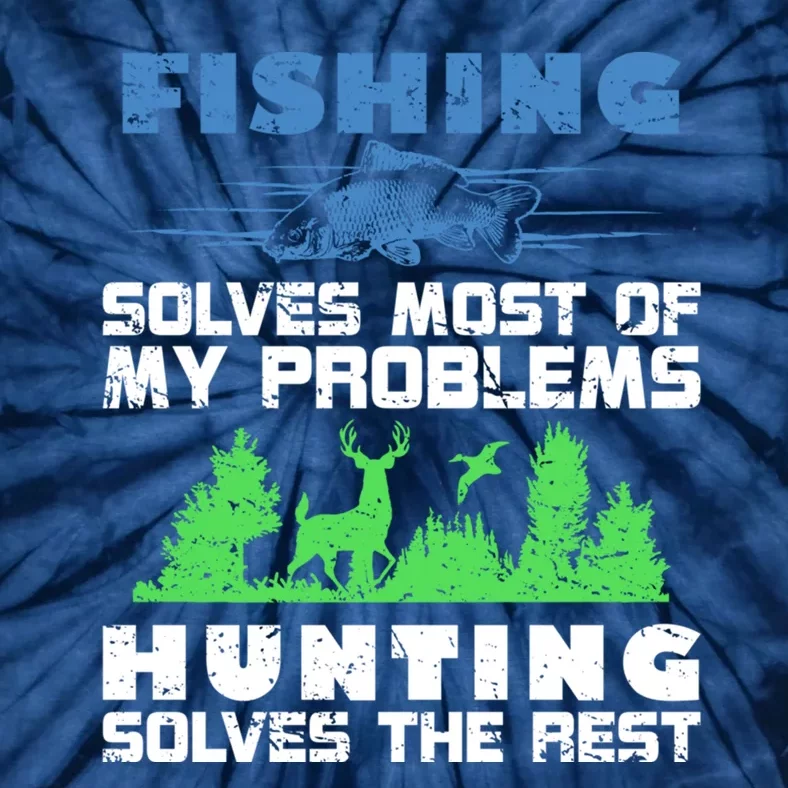 Cute Gift Fishing Solves Most Of My Problems Hunting The Rest Fishing Tie-Dye T-Shirt