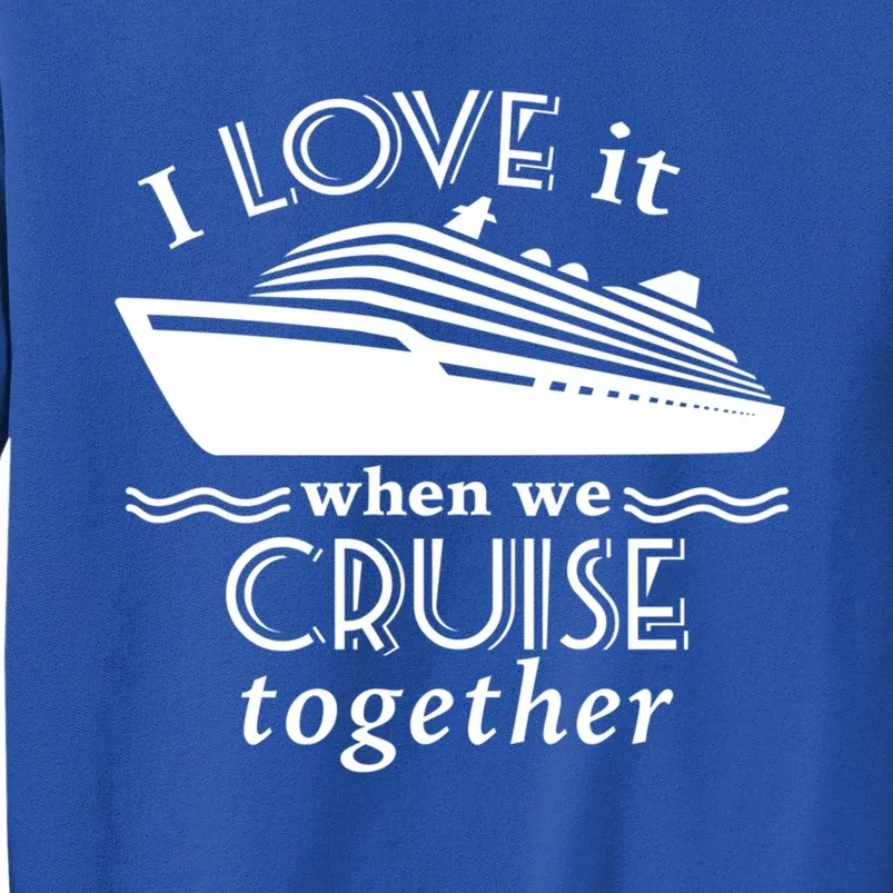 Cruise Gift For Couples Who Love Cruising Together Funny Gift Tall Sweatshirt