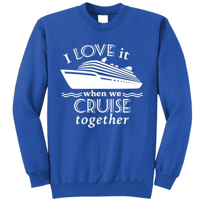 Cruise Gift For Couples Who Love Cruising Together Funny Gift Tall Sweatshirt