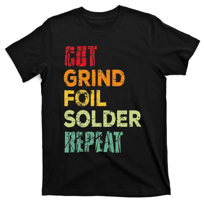 Cut grind foil solder repeat Stained Glass Artist. T-Shirt