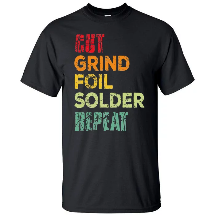 Cut grind foil solder repeat Stained Glass Artist. Tall T-Shirt