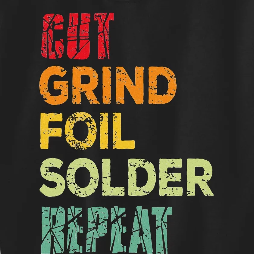 Cut grind foil solder repeat Stained Glass Artist. Kids Sweatshirt