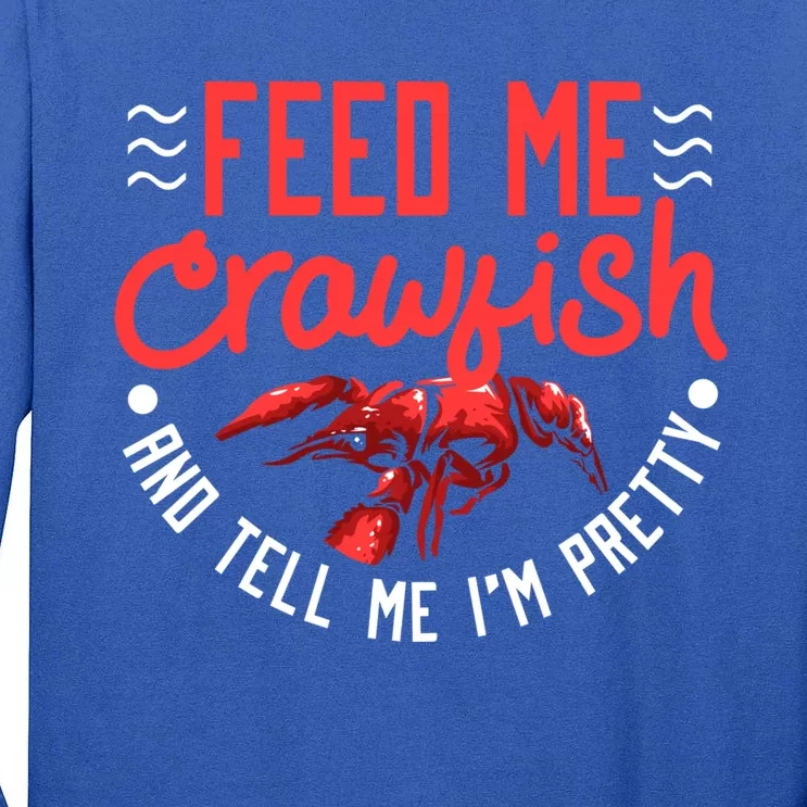 Crawfish Gift Funny Feed Me Tell Me I'm Pretty Meaningful Gift Tall Long Sleeve T-Shirt