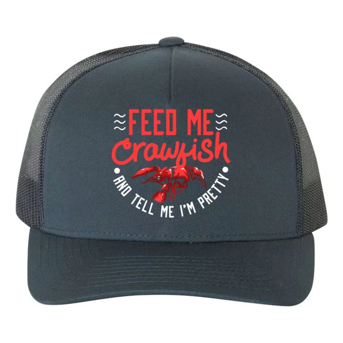 Crawfish Gift Funny Feed Me Tell Me I'm Pretty Meaningful Gift Yupoong Adult 5-Panel Trucker Hat