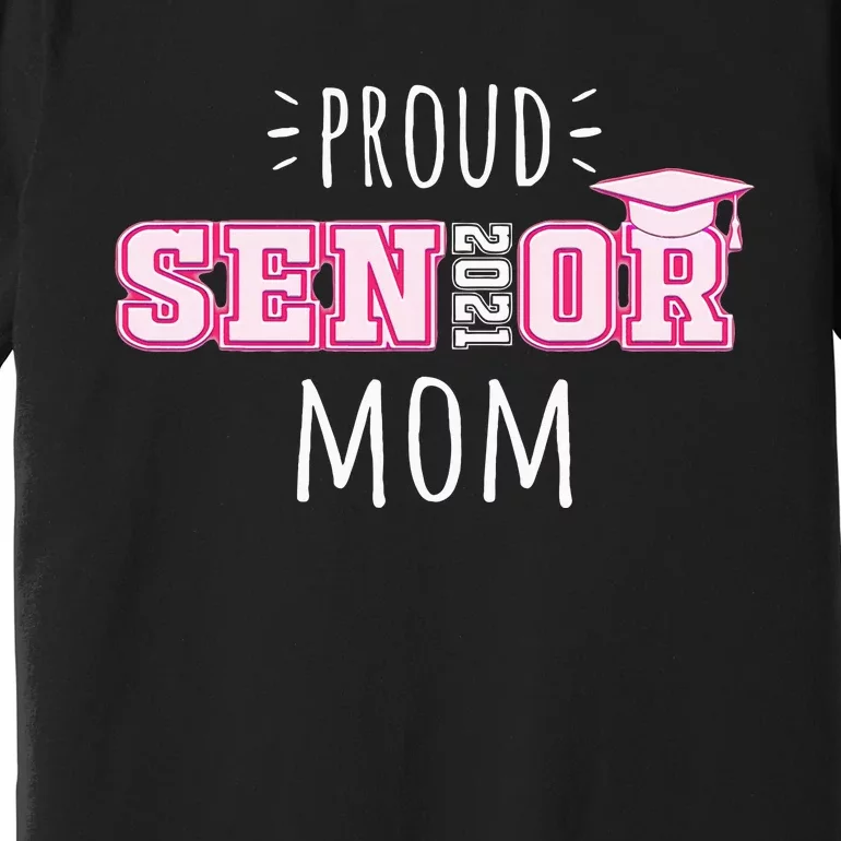 College Graduation Gift For Proud Class Of 2021 Senior Mom Premium T-Shirt