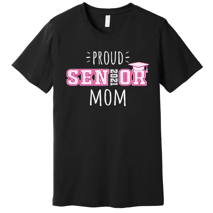 College Graduation Gift For Proud Class Of 2021 Senior Mom Premium T-Shirt