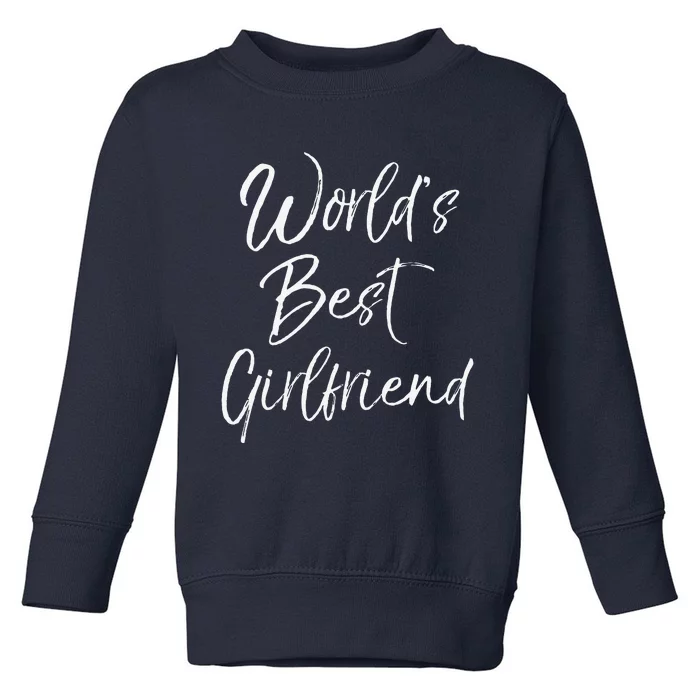 Cute Girlfriend Gift Fromfriend World's Best Girlfriend Toddler Sweatshirt