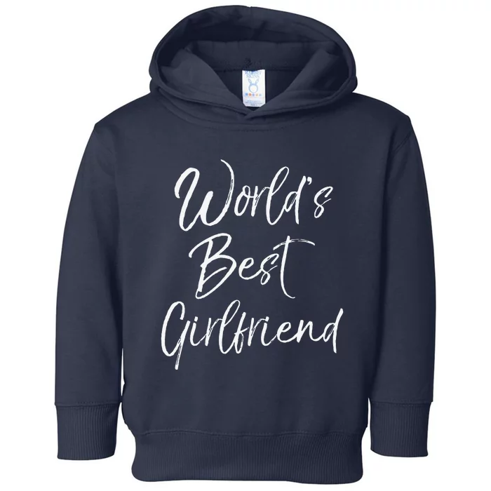 Cute Girlfriend Gift Fromfriend World's Best Girlfriend Toddler Hoodie