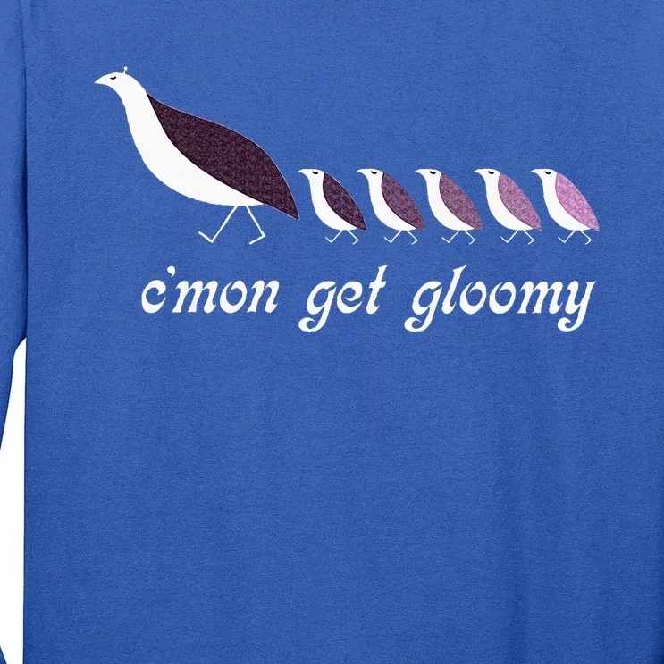 CMon Get Gloomy Tall Long Sleeve T-Shirt