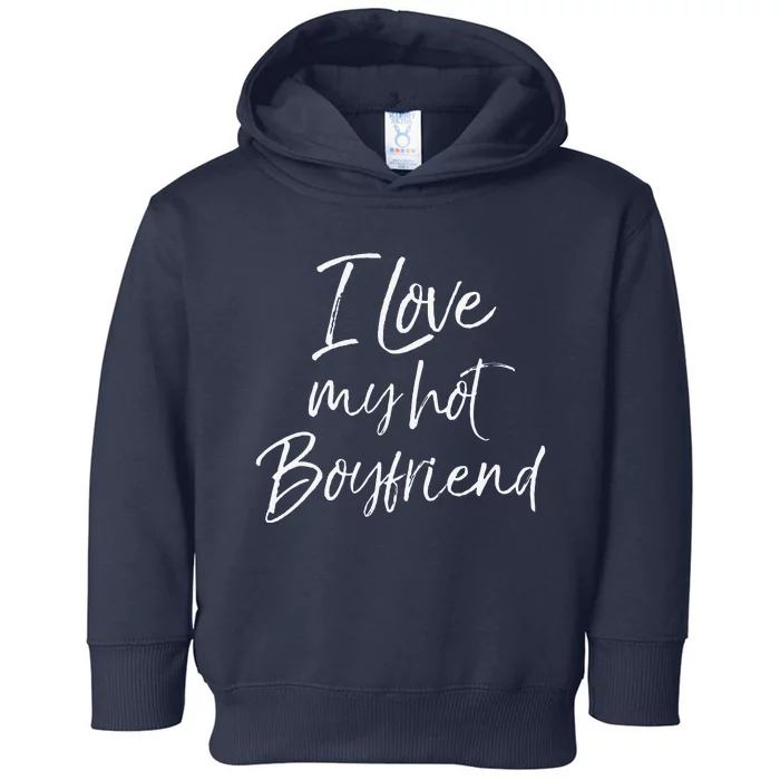 Cute Girlfriend Gift Fromfriend I Love My Hotfriend Toddler Hoodie