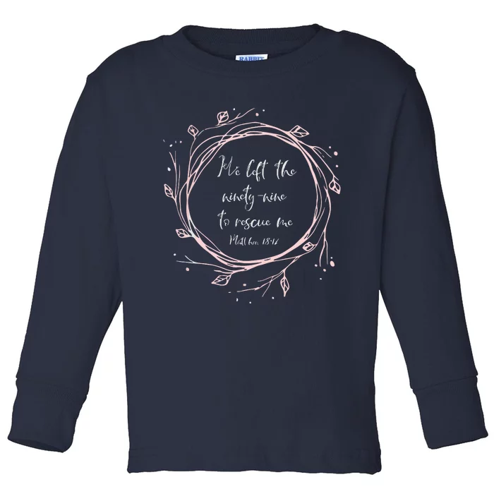 Christian Gift He Left The Ninety Nine To Rescue Me Toddler Long Sleeve Shirt