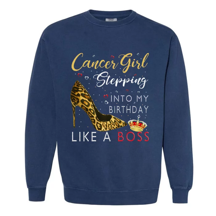 Cancer Girl High Heel Stepping Into My Birthday Like A Boss Garment-Dyed Sweatshirt