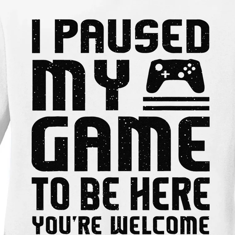 Cute Gamer I Paused My Game To Be Here You're Welcome Ladies Long Sleeve Shirt