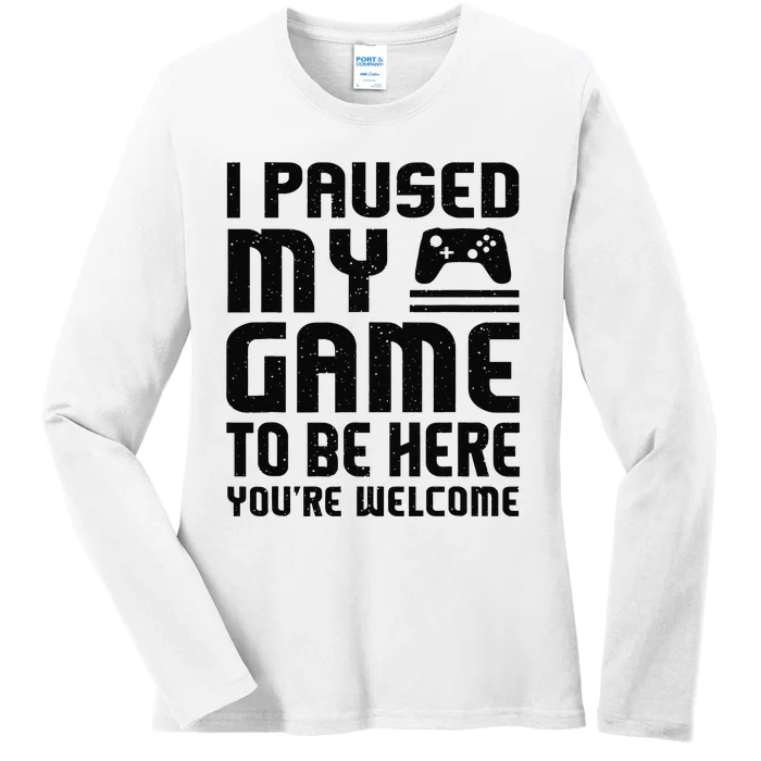 Cute Gamer I Paused My Game To Be Here You're Welcome Ladies Long Sleeve Shirt