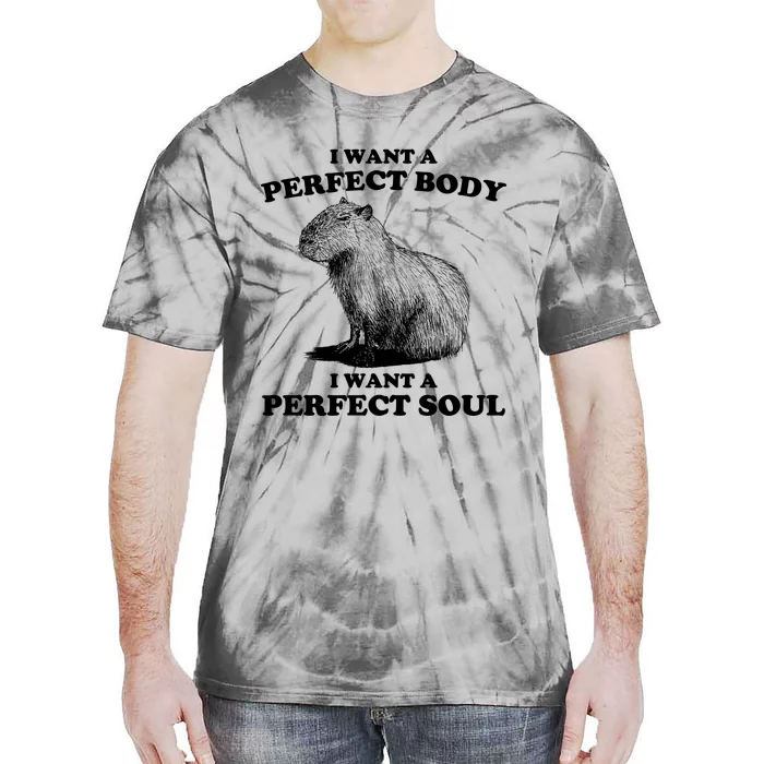 Capybara Gifts I Want A Perfect Body I Want A Perfect Soul Tie-Dye T-Shirt