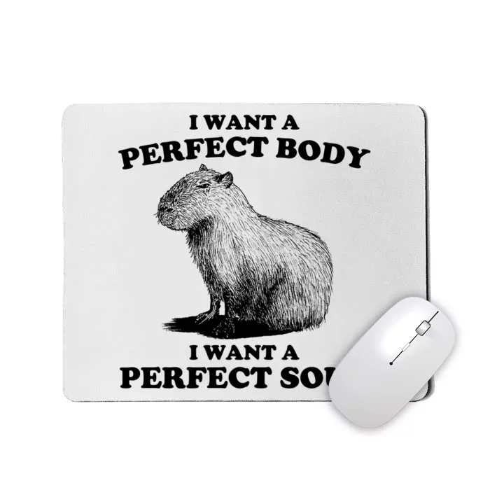 Capybara Gifts I Want A Perfect Body I Want A Perfect Soul Mousepad