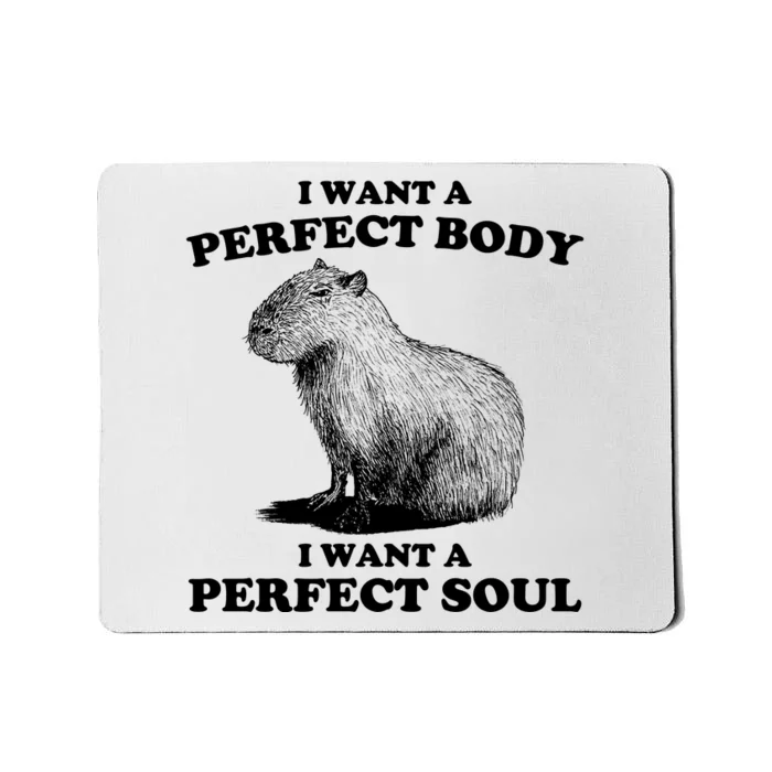 Capybara Gifts I Want A Perfect Body I Want A Perfect Soul Mousepad