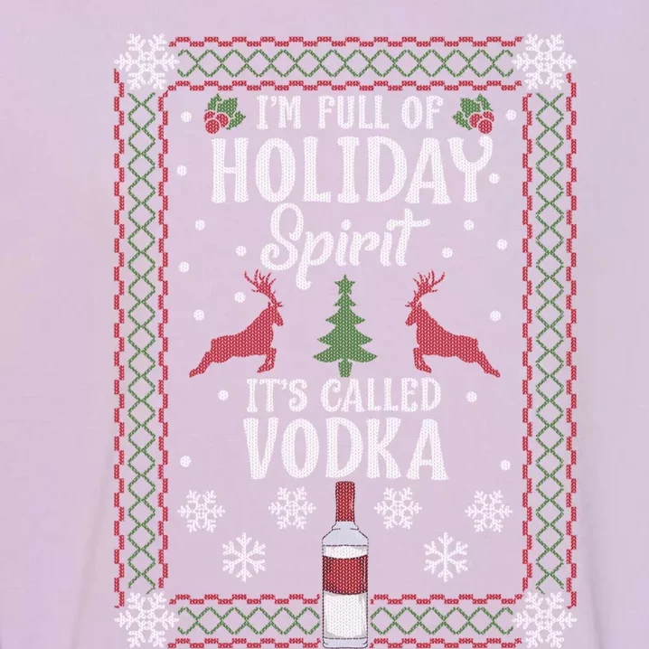 Christmas Gift I’M Full Of Holiday Spirit ItS Called Vodka Gift Garment-Dyed Sweatshirt