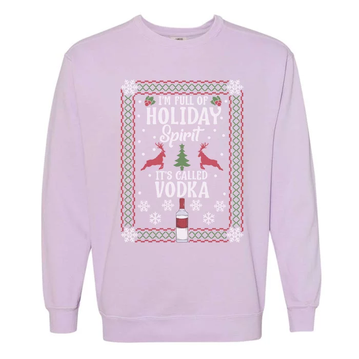 Christmas Gift I’M Full Of Holiday Spirit ItS Called Vodka Gift Garment-Dyed Sweatshirt