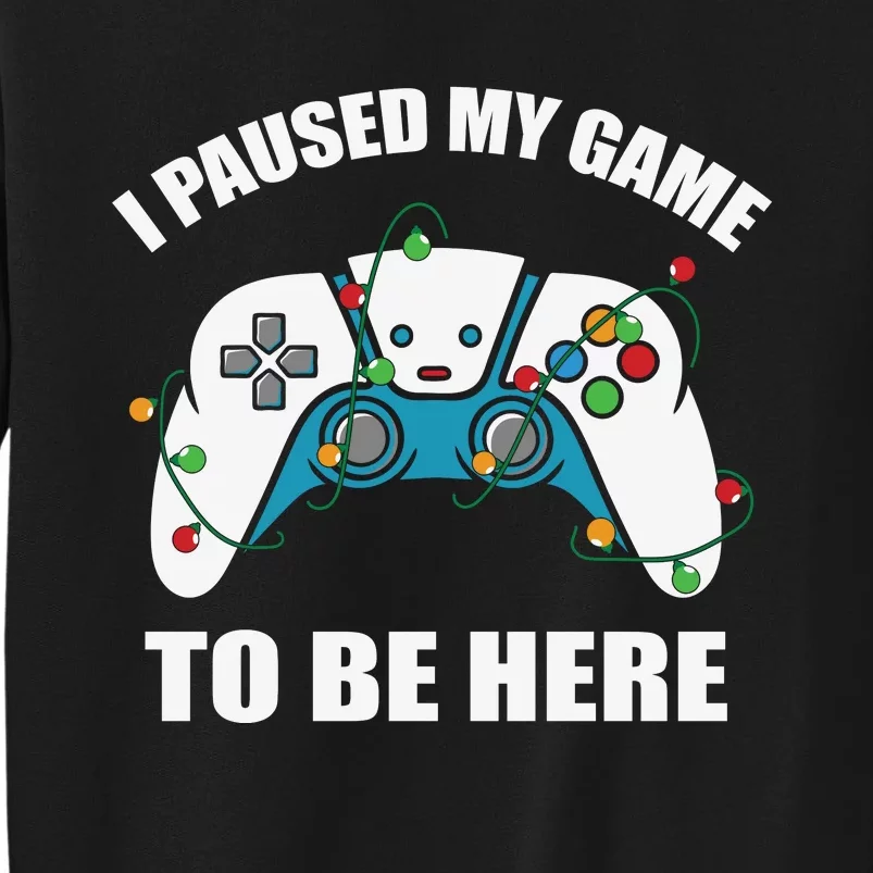 Christmas Gamer I Paused My Game To Be Here Tall Sweatshirt