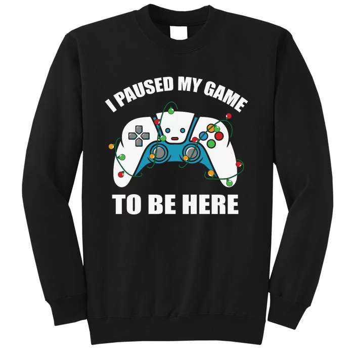 Christmas Gamer I Paused My Game To Be Here Tall Sweatshirt