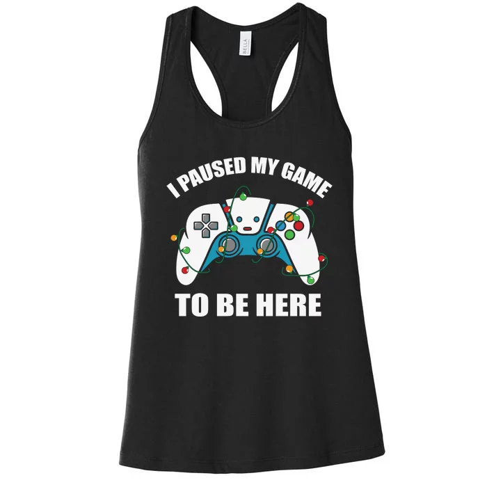 Christmas Gamer I Paused My Game To Be Here Women's Racerback Tank